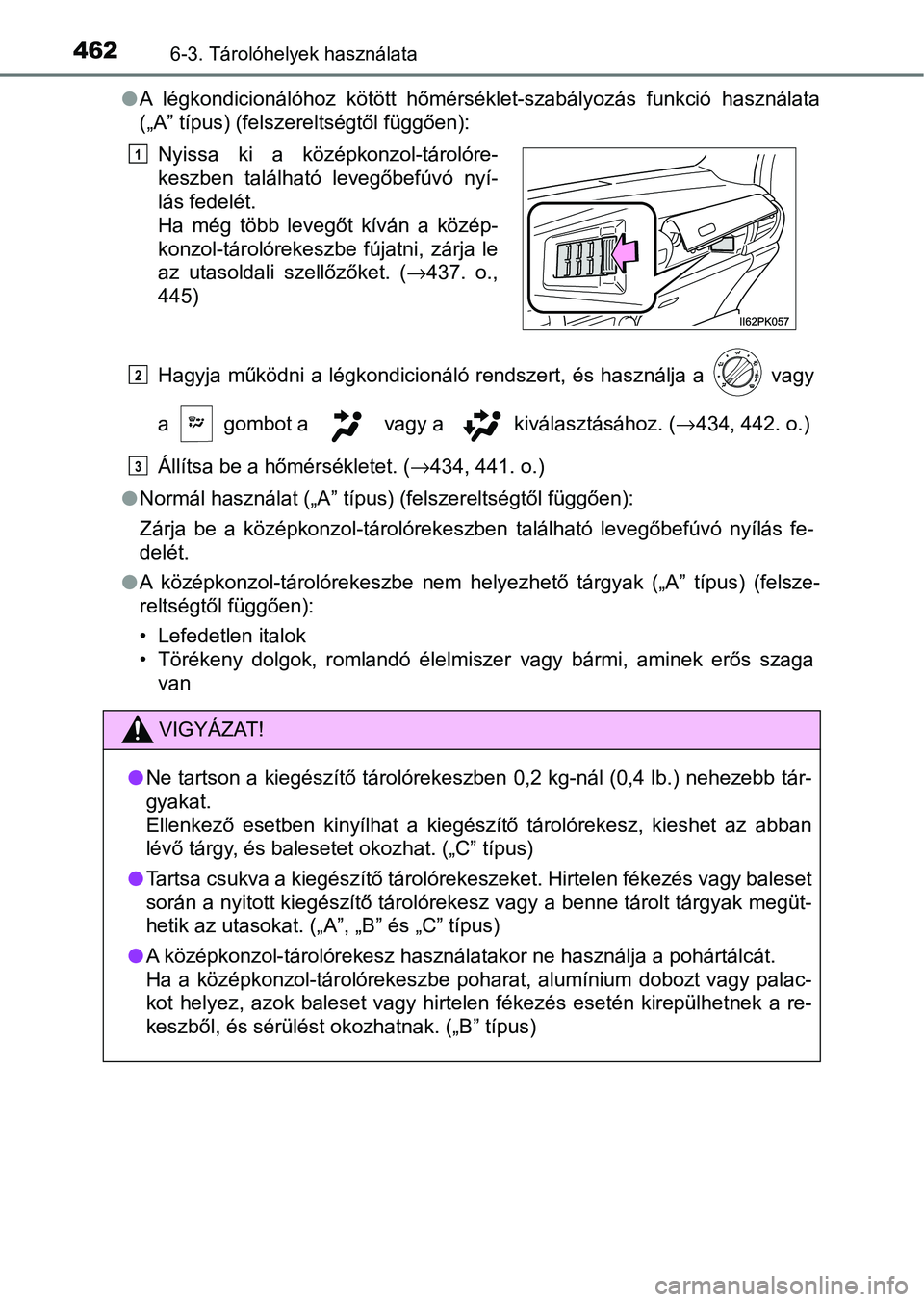 TOYOTA HILUX 2021  Kezelési útmutató (in Hungarian) 4626-3. Tárolóhelyek használata
lA  légkondicionálóhoz  kötött  hőmérséklet-szabályozás  funkció  has ználata
(„A” típus) (felszereltségtől függően):
Hagyja működni a légkon