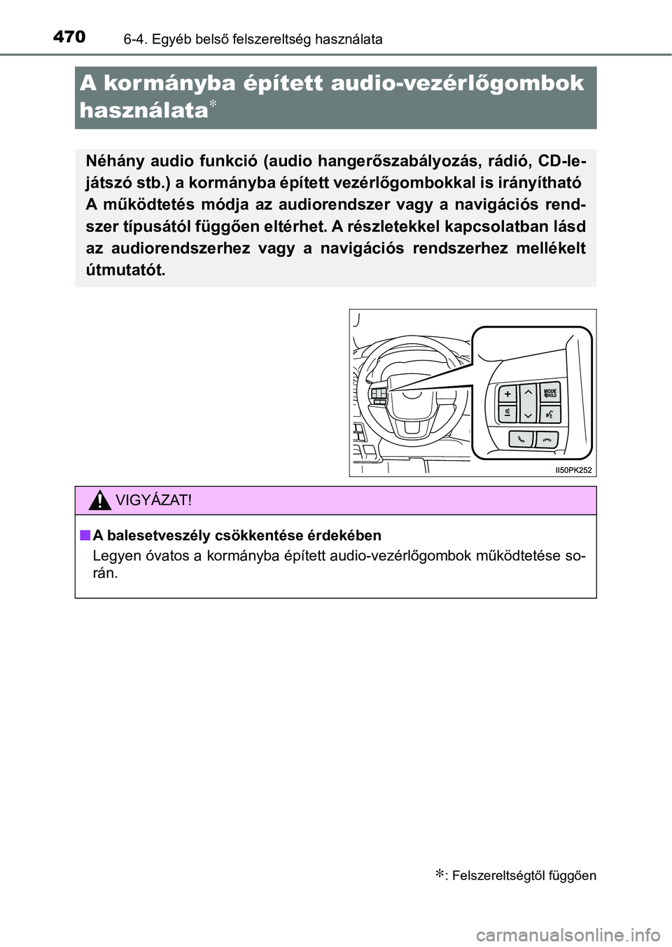 TOYOTA HILUX 2021  Kezelési útmutató (in Hungarian) 4706-4. Egyéb belső felszereltség használata
A kormányba épített audio-vezérlőgombok 
használata
∗
∗: Felszereltségtől függően
Néhány  audio  funkció  (audio  han gerőszabályoz