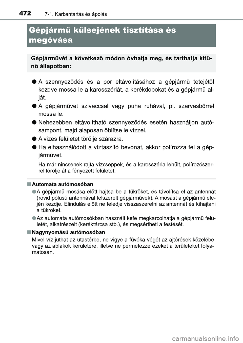 TOYOTA HILUX 2021  Kezelési útmutató (in Hungarian) 4727-1. Karbantartás és ápolás
Gépjármű külsejének tisztítása és 
megóvása
l A  szennyeződés  és  a  por  eltávolításához  a  gépjármű  tetejétől
kezdve mossa le a karosszér