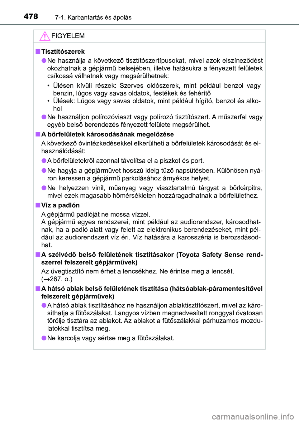 TOYOTA HILUX 2021  Kezelési útmutató (in Hungarian) 4787-1. Karbantartás és ápolás
FIGYELEM
nTisztítószerek
lNe  használja  a  következő  tisztítószertípusokat,  mivel  azok  elsz íneződést
okozhatnak a gépjármű belsejében, illetve h