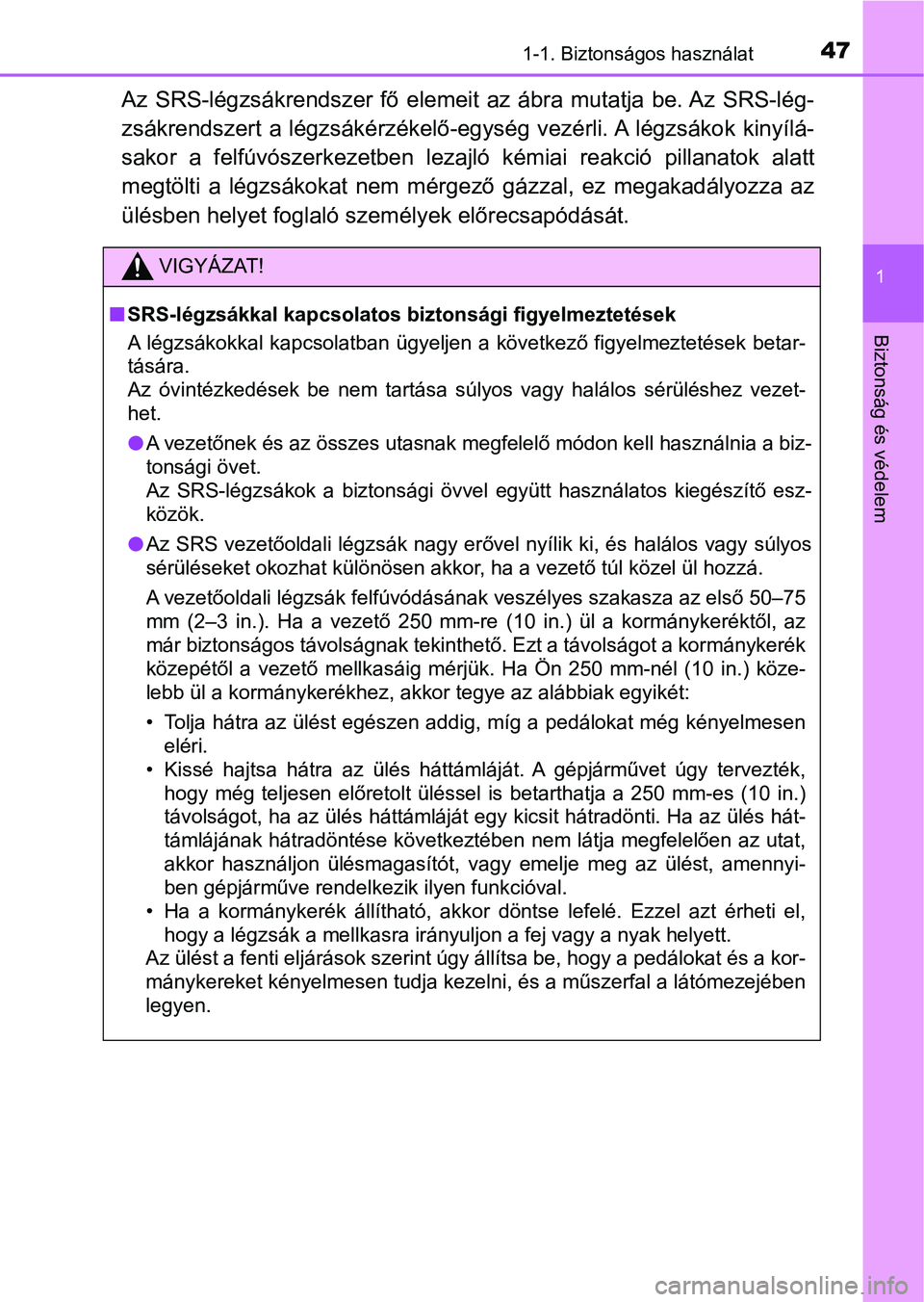 TOYOTA HILUX 2021  Kezelési útmutató (in Hungarian) 471-1. Biztonságos használat
1
Biztonság és védelem
Az  SRS-légzsákrendszer  fő  elemeit  az  ábra  mutatja  be. Az  SRS-lég-
zsákrendszert a légzsákérzékelő-egység vezérli. A légzs