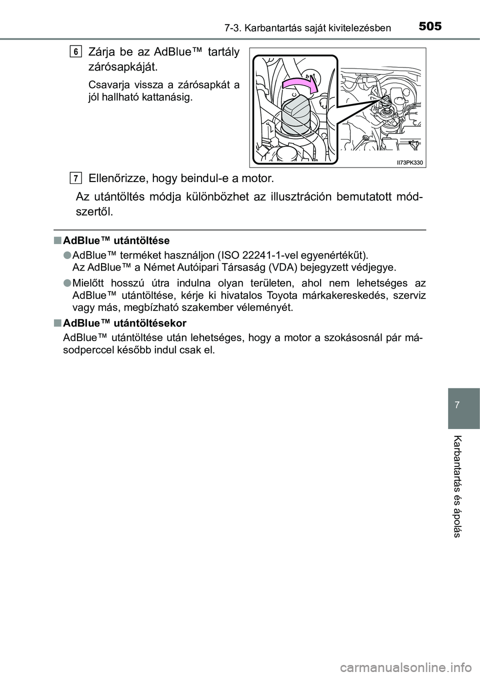 TOYOTA HILUX 2021  Kezelési útmutató (in Hungarian) 5057-3. Karbantartás saját kivitelezésben
7
Karbantartás és ápolás
Zárja  be  az  AdBlue™  tartály
zárósapkáját.
Csavarja  vissza  a  zárósapkát  a
jól hallható kattanásig.
Ellen