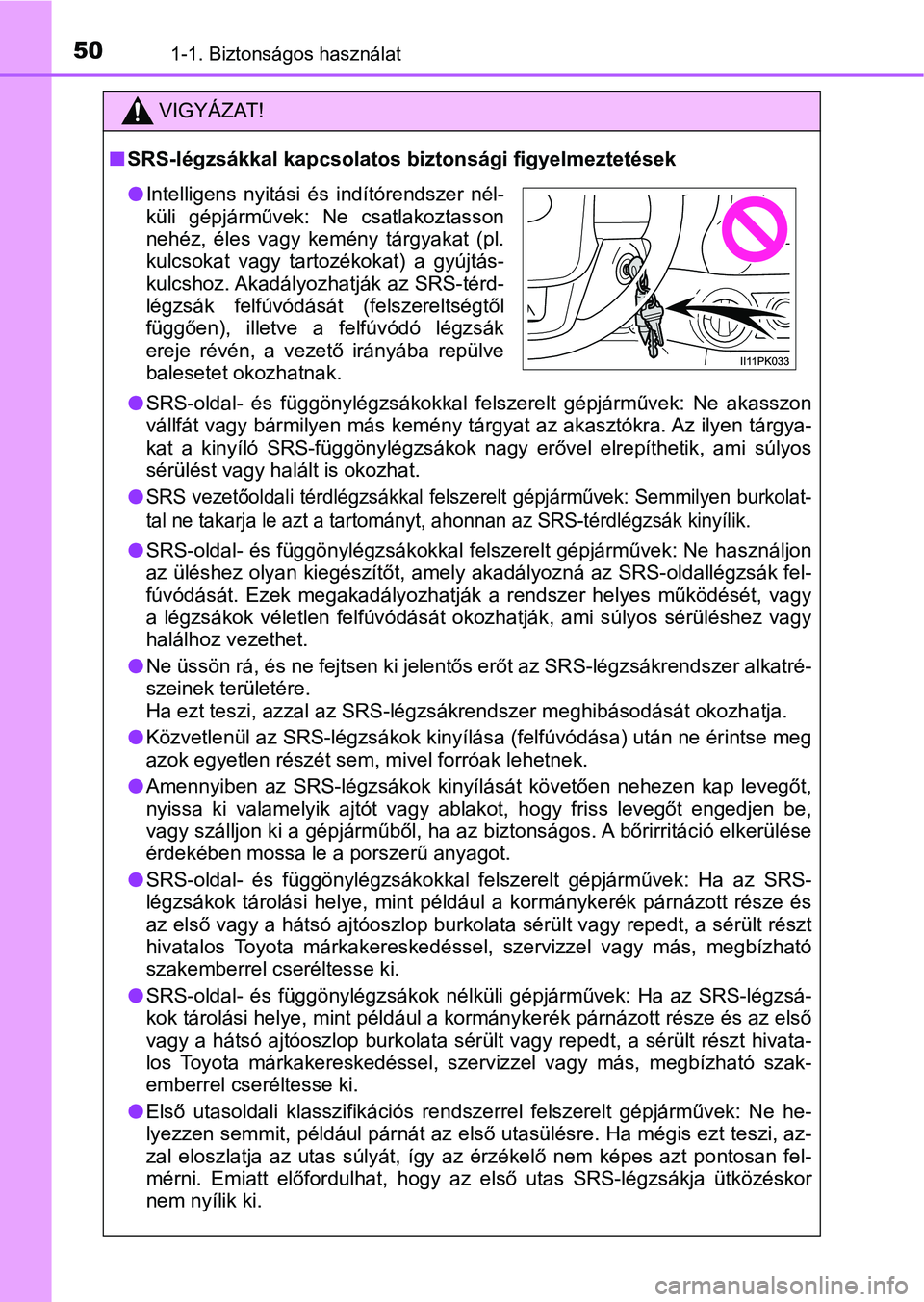 TOYOTA HILUX 2021  Kezelési útmutató (in Hungarian) 501-1. Biztonságos használat
VIGYÁZAT!
nSRS-légzsákkal kapcsolatos bi ztonsági figyelmeztetések
l
SRS-oldal-  és  függönylégzsákokkal  felszerelt  gépjárművek:  Ne  ak asszon
vállfát 