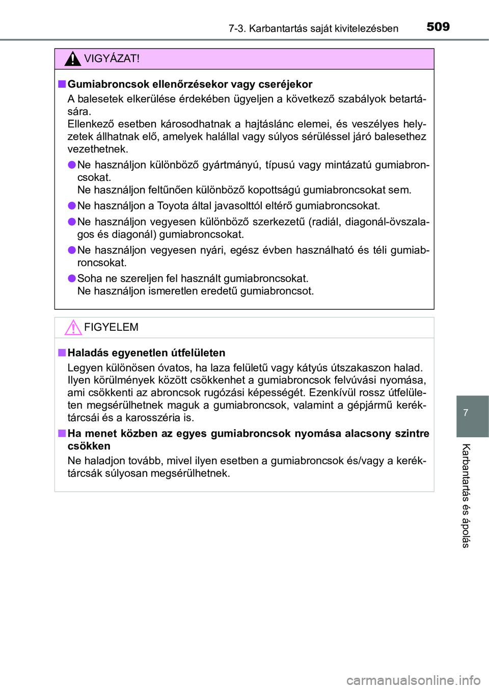 TOYOTA HILUX 2021  Kezelési útmutató (in Hungarian) 5097-3. Karbantartás saját kivitelezésben
7
Karbantartás és ápolás
VIGYÁZAT!
nGumiabroncsok ellenőrzésekor vagy cseréjekor
A balesetek elkerülése érdekében ügyeljen a következő szab