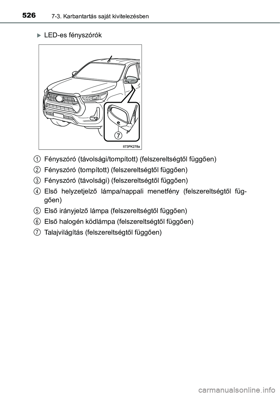 TOYOTA HILUX 2021  Kezelési útmutató (in Hungarian) 5267-3. Karbantartás saját kivitelezésben
Fényszóró (távolsági/tompított) (felszereltségtől függően)
Fényszóró (tompított) (felszereltségtől függően)
Fényszóró (távolsági) (f