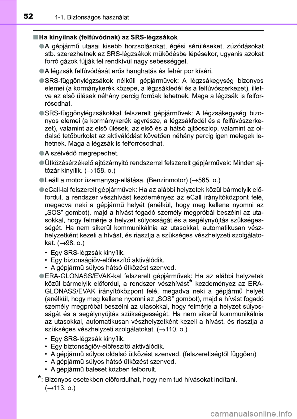 TOYOTA HILUX 2021  Kezelési útmutató (in Hungarian) 521-1. Biztonságos használat
nHa kinyílnak (felfúvód nak) az SRS-légzsákok
l A  gépjármű  utasai  kisebb  horzsolásokat,  égési  sérüléseket,  zúzó dásokat
stb. szerezhetnek az SRS-