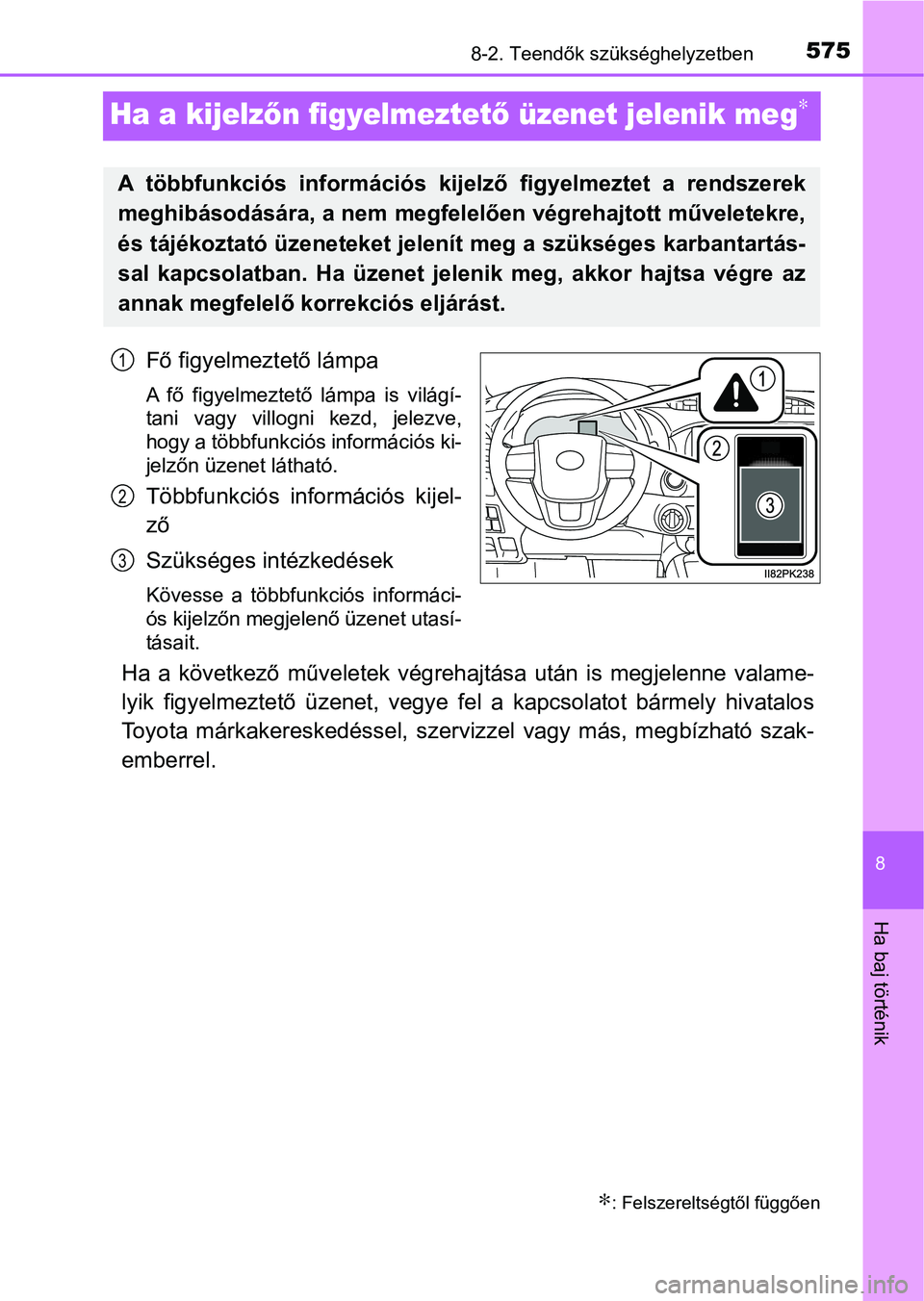 TOYOTA HILUX 2021  Kezelési útmutató (in Hungarian) 5758-2. Teendők szükséghelyzetben
8
Ha baj történik
Ha a kijelzőn figyelmeztet ő üzenet jelenik meg∗
Fő figyelmeztető lámpa
A  fő  figyelmeztető  lámpa  is  világí-
tani  vagy  villo