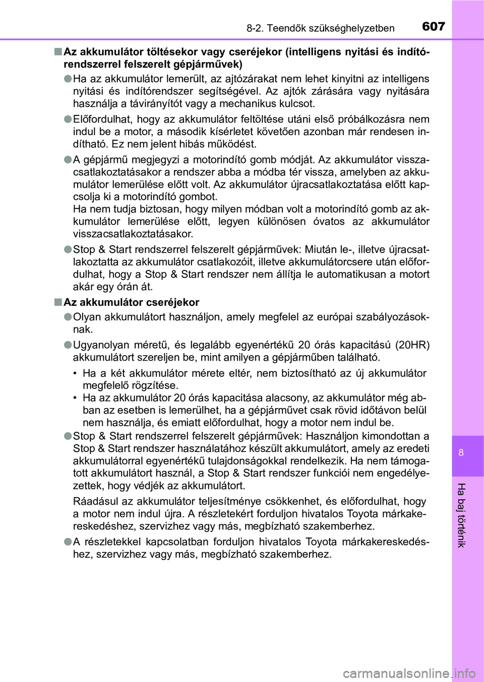 TOYOTA HILUX 2021  Kezelési útmutató (in Hungarian) 6078-2. Teendők szükséghelyzetben
8
Ha baj történik
nAz akkumulátor töltésekor vagy cseréjekor (intelligens nyitási  és indító-
rendszerrel felszerelt gépjárművek)
l Ha az akkumulátor