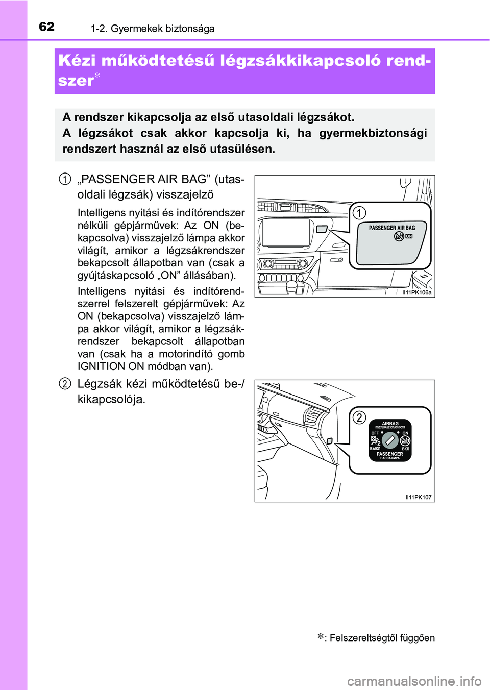 TOYOTA HILUX 2021  Kezelési útmutató (in Hungarian) 621-2. Gyermekek biztonsága
Kézi működtetés ű légzsákkikapcsoló rend-
szer
∗
„PASSENGER AIR BAG” (utas-
oldali légzsák) visszajelző
Intelligens nyitási és indítórendszer
nélkül