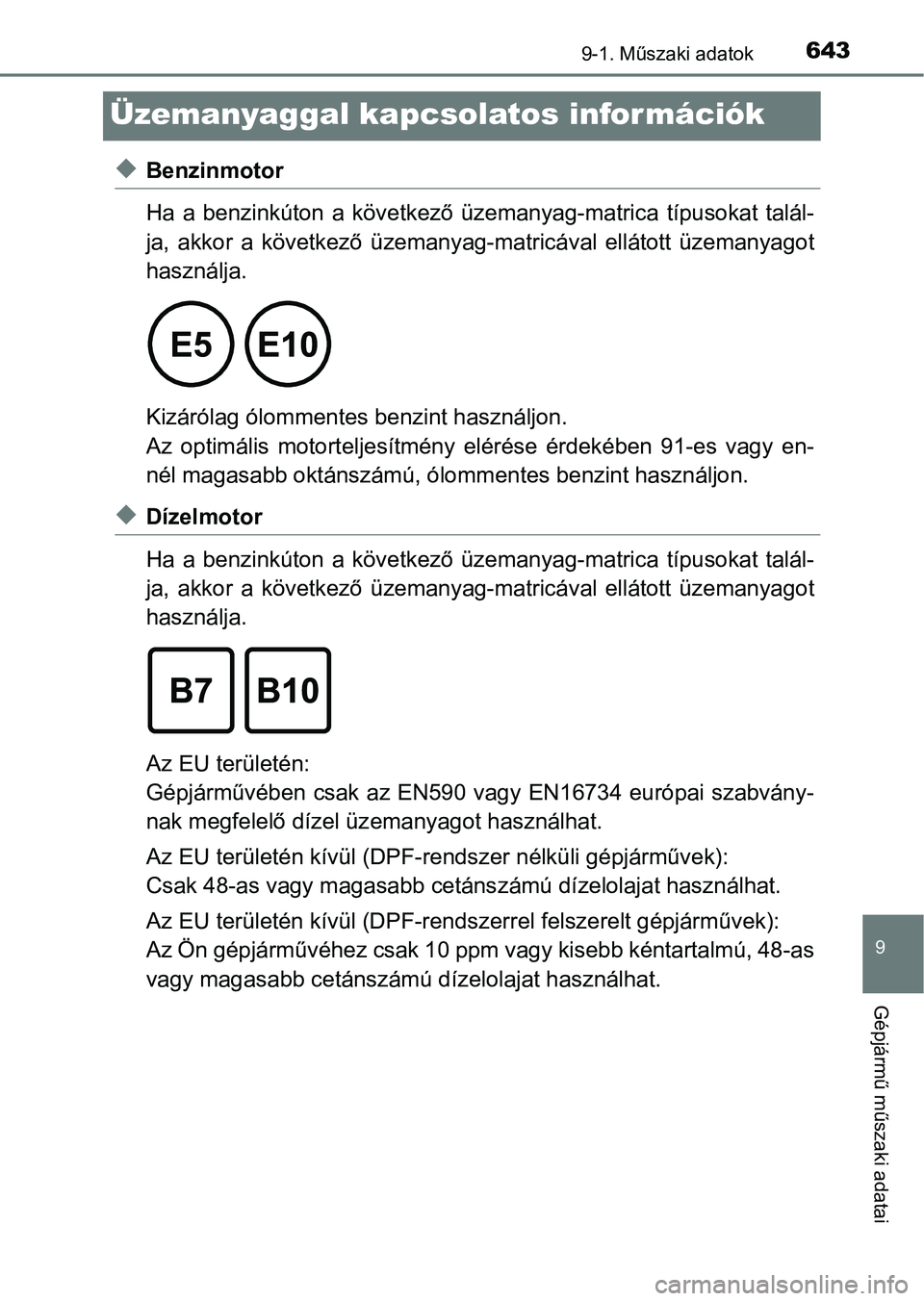 TOYOTA HILUX 2021  Kezelési útmutató (in Hungarian) 6439-1. Műszaki adatok
9
Gépjármű műszaki adatai
Üzemanyaggal kapcsolatos információk
uBenzinmotor
Ha  a  benzinkúton  a  következő  üzemanyag-matrica  típusokat  talál-
ja,  akkor  a  k