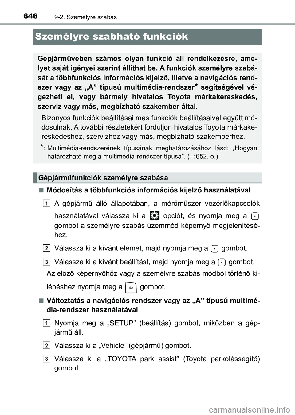 TOYOTA HILUX 2021  Kezelési útmutató (in Hungarian) 6469-2. Személyre szabás
Személyre szabható funkciók
nMódosítás a többfunkciós információs kijelző használatávalA  gépjármű  álló  állapotában,  a  mérőműszer  vezérlőkapcso