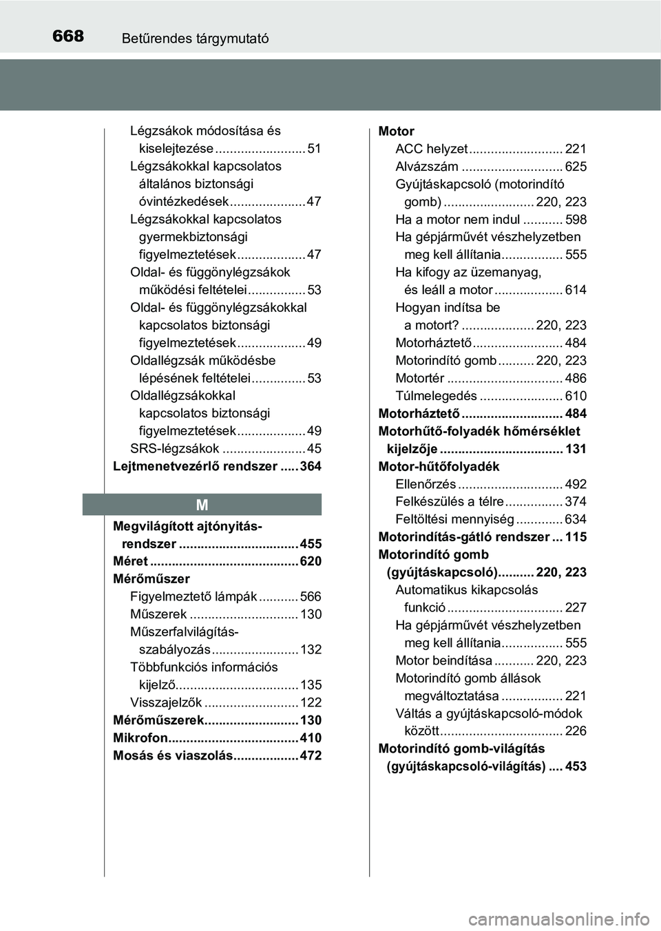 TOYOTA HILUX 2021  Kezelési útmutató (in Hungarian) 668Betűrendes tárgymutató
Légzsákok módosítása és kiselejtezése ......................... 51
Légzsákokkal kapcsolatos  általános biztonsági 
óvintézkedések ..................... 47
L
