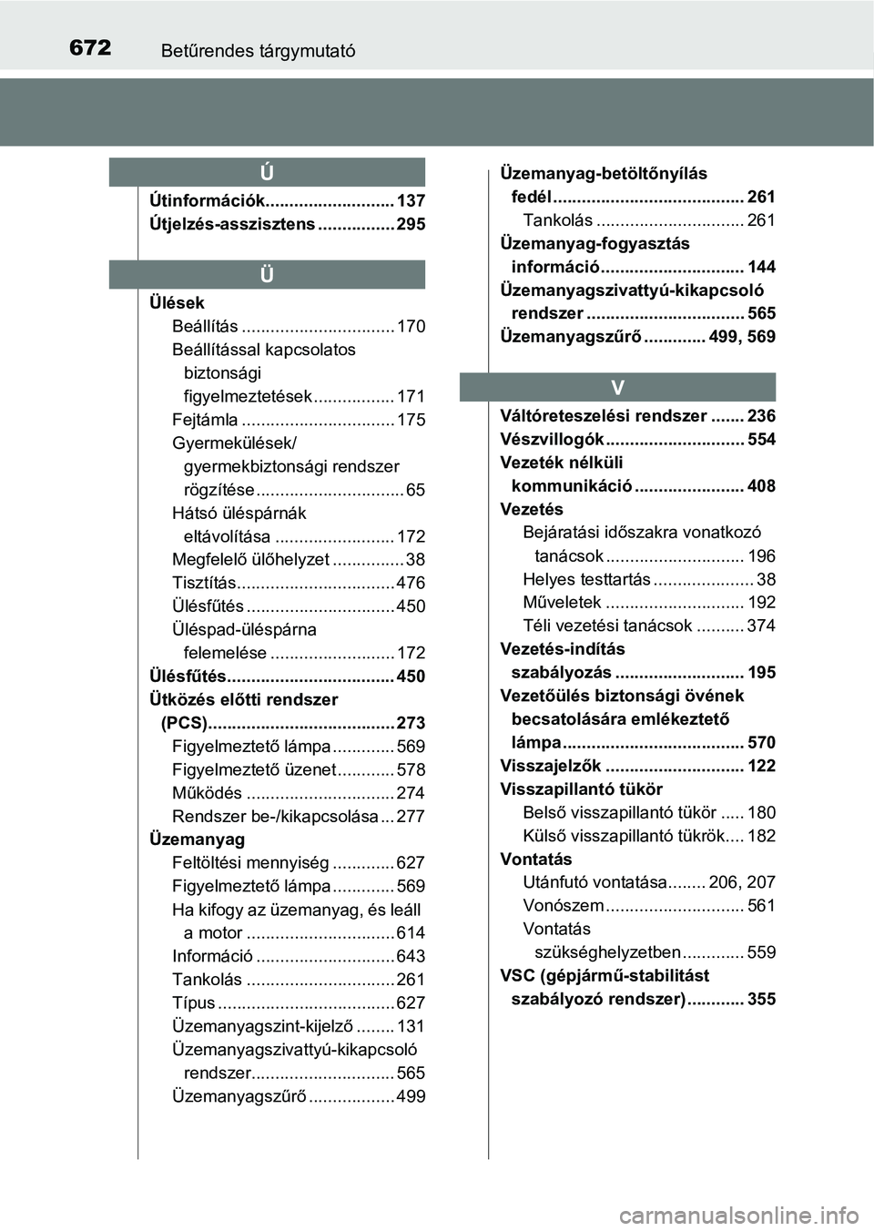TOYOTA HILUX 2021  Kezelési útmutató (in Hungarian) 672Betűrendes tárgymutató
Útinformációk........................... 137
Útjelzés-asszisztens ................ 295
ÜlésekBeállítás ................................ 170
Beállítással kapcs