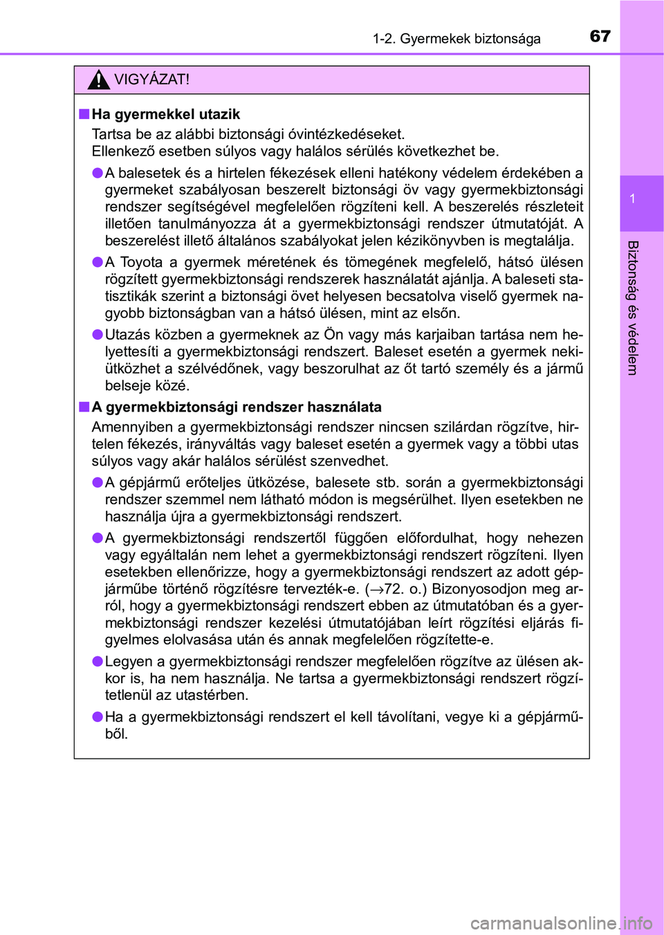TOYOTA HILUX 2021  Kezelési útmutató (in Hungarian) 671-2. Gyermekek biztonsága
1
Biztonság és védelem
VIGYÁZAT!
nHa gyermekkel utazik
Tartsa be az alábbi biztonsági óvintézkedéseket.
Ellenkező esetben súlyos vagy halálos sérülés követ