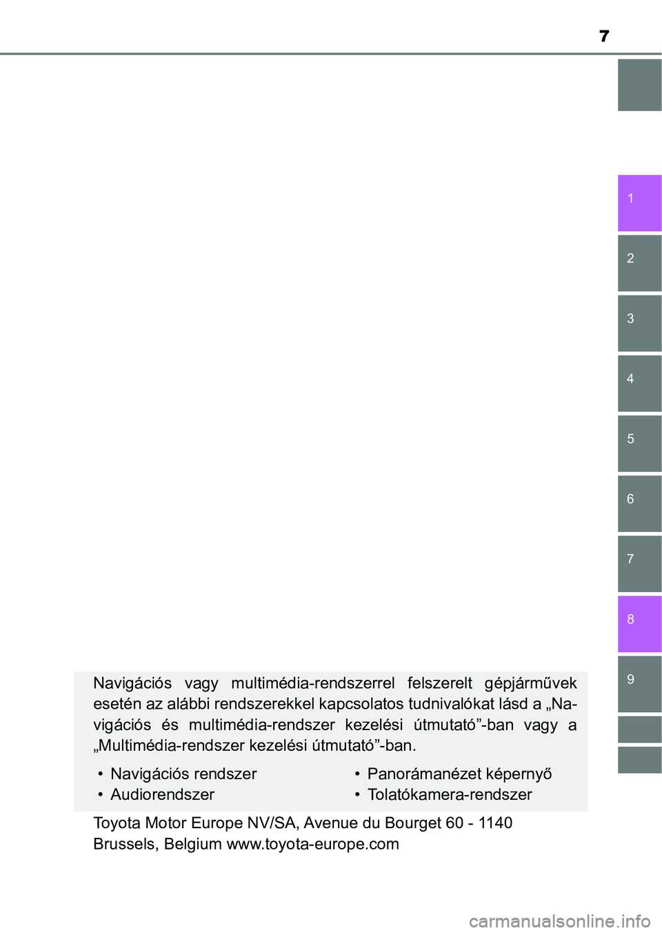 TOYOTA HILUX 2021  Kezelési útmutató (in Hungarian) 7
1
9 8 6 5
4
3
2
7
Navigációs  vagy  multimédia-rendszerrel  felszerelt  gépjárművek
esetén az alábbi rendszerekkel kap csolatos tudnivalókat lásd a „Na-
vigációs  és  multimédia-rend