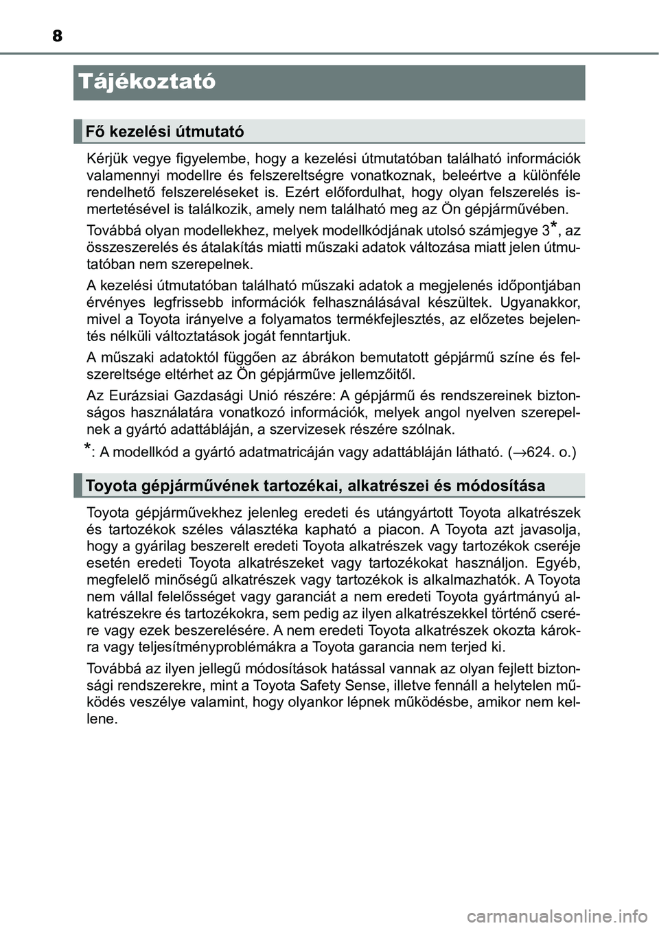 TOYOTA HILUX 2021 Kezelési útmutató (in Hungarian) 8
Tájékoztató
Kérjük vegye figyelembe, hogy a kezelési útmutatóban található információk
valamennyi modellre és felszereltségre vonatkoznak, beleértve a különféle
rend TOYOTA HILUX 2021 Kezelési útmutató (in Hungarian) 8
Tájékoztató
Kérjük vegye figyelembe, hogy a kezelési útmutatóban található információk
valamennyi modellre és felszereltségre vonatkoznak, beleértve a különféle
rend