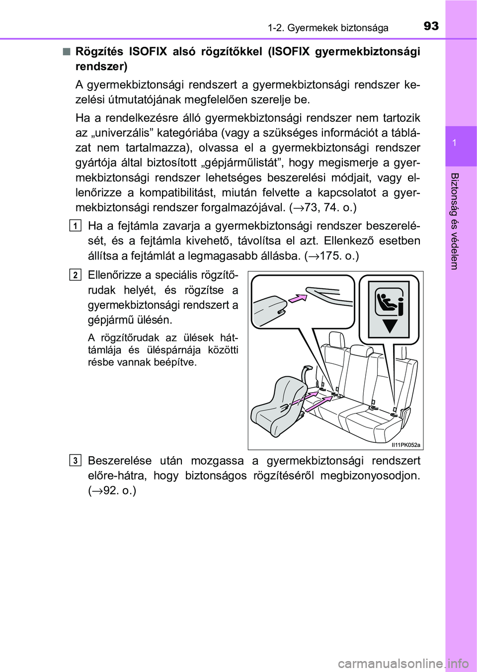 TOYOTA HILUX 2021  Kezelési útmutató (in Hungarian) 931-2. Gyermekek biztonsága
1
Biztonság és védelem
nRögzítés  ISOFIX  alsó  rögzítőkkel  (ISOFIX  gyermekbiztonsági
rendszer)
A  gyermekbiztonsági  rendszert  a  g yermekbiztonsági  rend