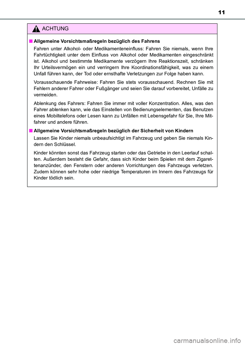TOYOTA HILUX 2015  Betriebsanleitungen (in German) 11
HILUX_OM_OM71214M_(EM)
ACHTUNG
■Allgemeine Vorsichtsmaßregeln bezüglich des Fahrens
Fahren unter Alkohol- oder Medikamenteneinfluss: Fahren Sie niemals, wenn Ihre
Fahrtüchtigkeit unter dem Ein