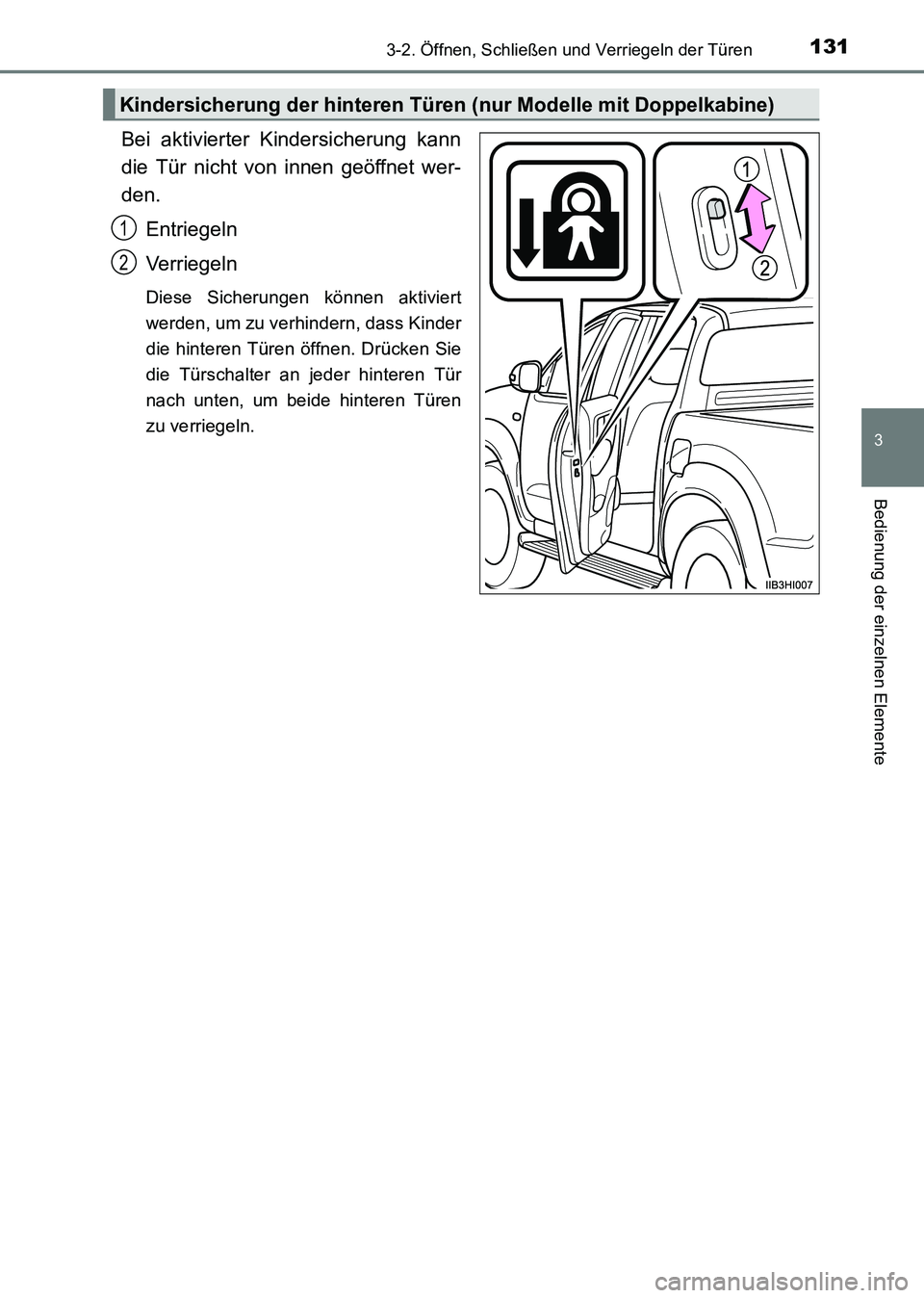 TOYOTA HILUX 2015  Betriebsanleitungen (in German) 1313-2. Öffnen, Schließen und Verriegeln der Türen
3
Bedienung der einzelnen Elemente
HILUX_OM_OM71214M_(EM)
Bei aktivierter Kindersicherung kann
die Tür nicht von innen geöffnet wer-
den.Entrieg