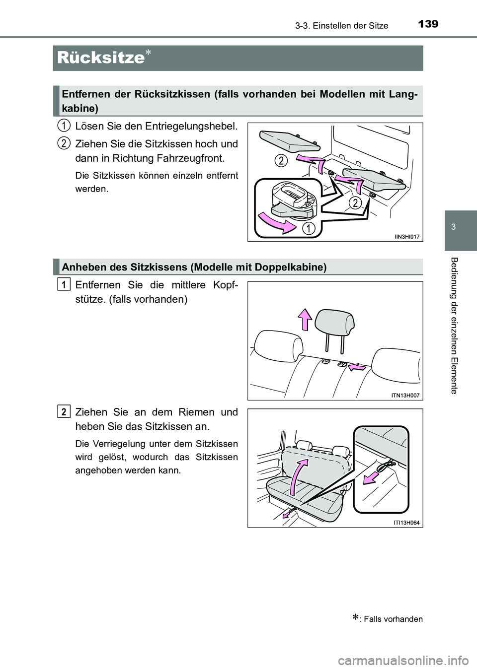TOYOTA HILUX 2015  Betriebsanleitungen (in German) 139
3
3-3. Einstellen der Sitze
Bedienung der einzelnen Elemente
HILUX_OM_OM71214M_(EM)
Rücksitze∗
Lösen Sie den Entriegelungshebel.
Ziehen Sie die Sitzkissen hoch und
dann in Richtung Fahrzeugfro