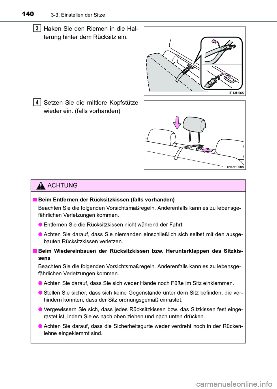 TOYOTA HILUX 2015  Betriebsanleitungen (in German) 1403-3. Einstellen der Sitze
HILUX_OM_OM71214M_(EM)
Haken Sie den Riemen in die Hal-
terung hinter dem Rücksitz ein.
Setzen Sie die mittlere Kopfstütze
wieder ein. (falls vorhanden)3
4
ACHTUNG
■Be