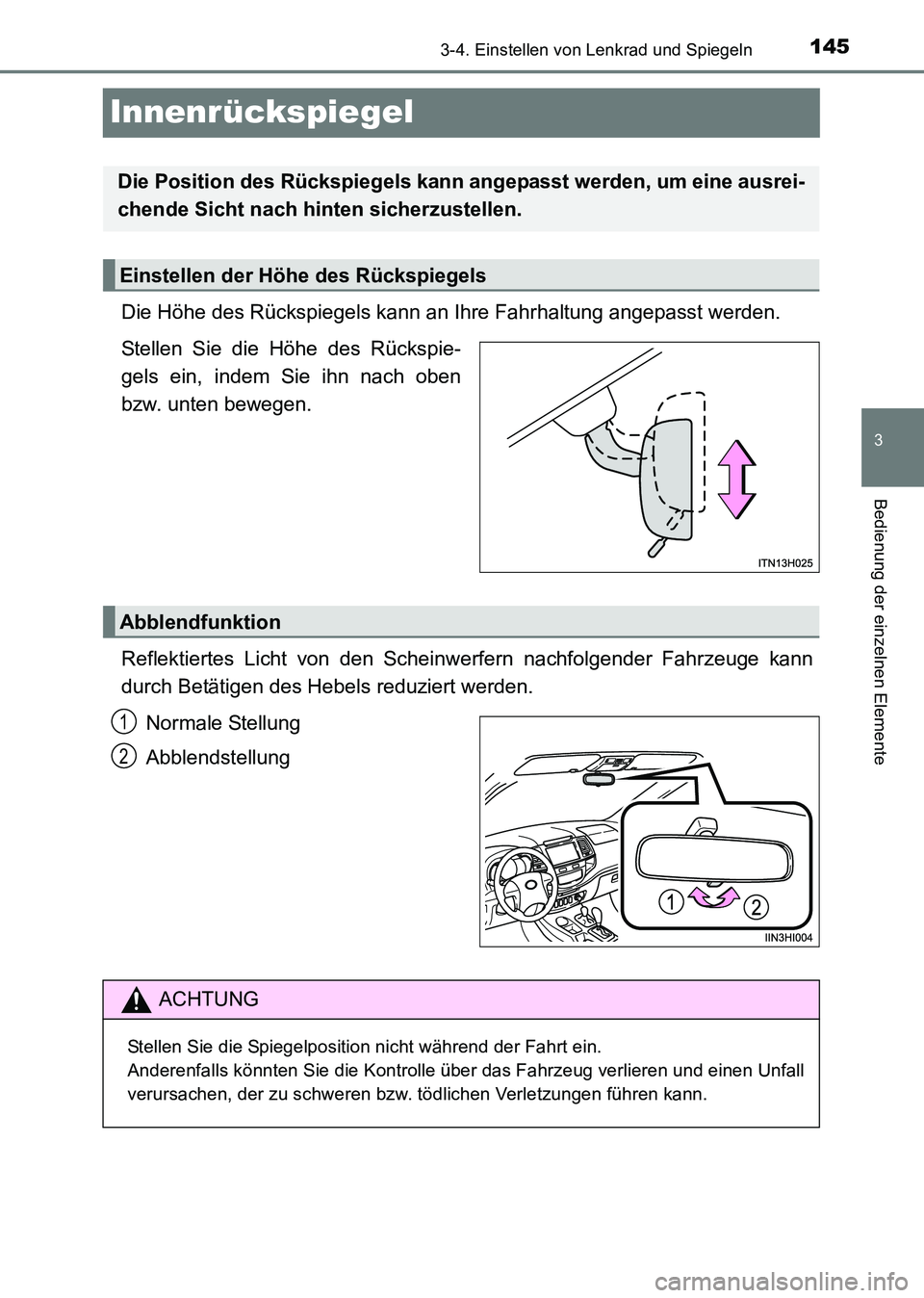 TOYOTA HILUX 2015 Betriebsanleitungen (in German) 145
3
3-4. Einstellen von Lenkrad und Spiegeln
Bedienung der einzelnen Elemente
HILUX_OM_OM71214M_(EM)
Innenrückspiegel
Die Höhe des Rückspiegels kann an Ihre Fahrhaltung angepasst werden.
Stellen TOYOTA HILUX 2015 Betriebsanleitungen (in German) 145
3
3-4. Einstellen von Lenkrad und Spiegeln
Bedienung der einzelnen Elemente
HILUX_OM_OM71214M_(EM)
Innenrückspiegel
Die Höhe des Rückspiegels kann an Ihre Fahrhaltung angepasst werden.
Stellen