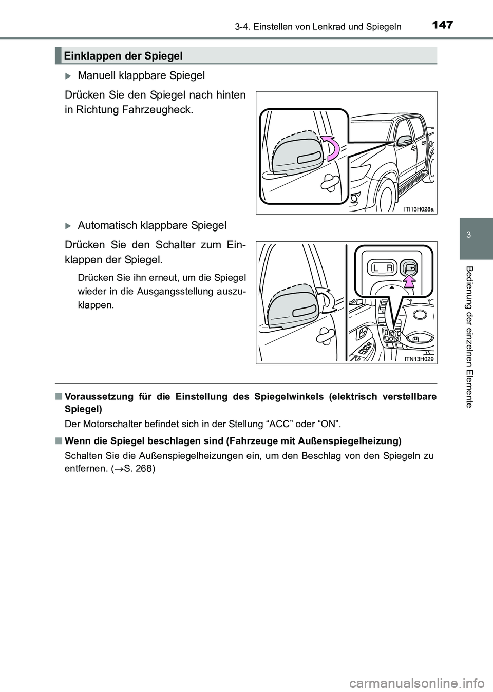 TOYOTA HILUX 2015  Betriebsanleitungen (in German) 1473-4. Einstellen von Lenkrad und Spiegeln
3
Bedienung der einzelnen Elemente
HILUX_OM_OM71214M_(EM)
�XManuell klappbare Spiegel
Drücken Sie den Spiegel nach hinten
in Richtung Fahrzeugheck. 
�XAuto