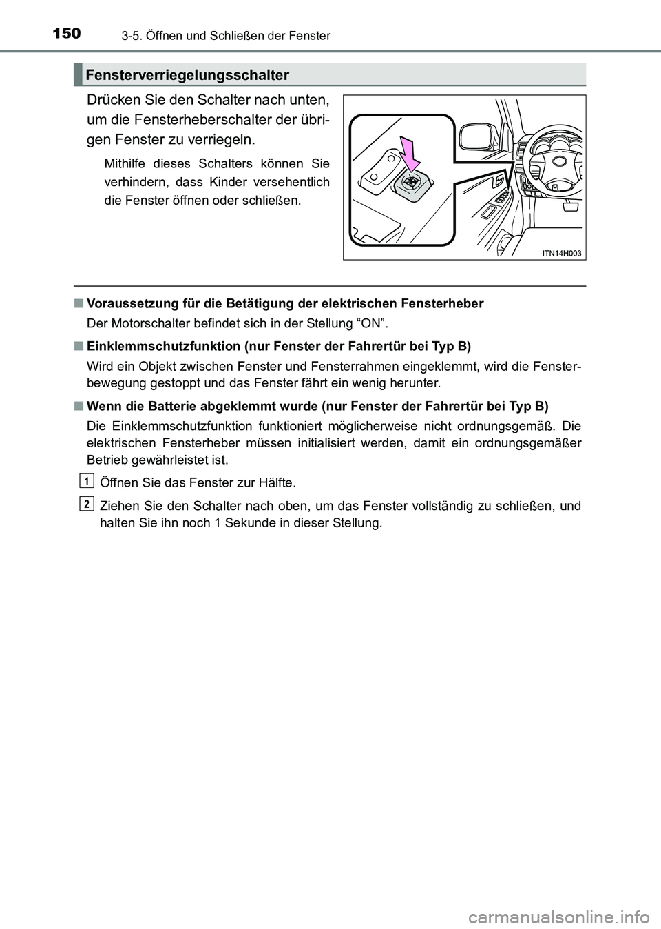 TOYOTA HILUX 2015  Betriebsanleitungen (in German) 1503-5. Öffnen und Schließen der Fenster
HILUX_OM_OM71214M_(EM)
Drücken Sie den Schalter nach unten,
um die Fensterheberschalter der übri-
gen Fenster zu verriegeln.
Mithilfe dieses Schalters kön