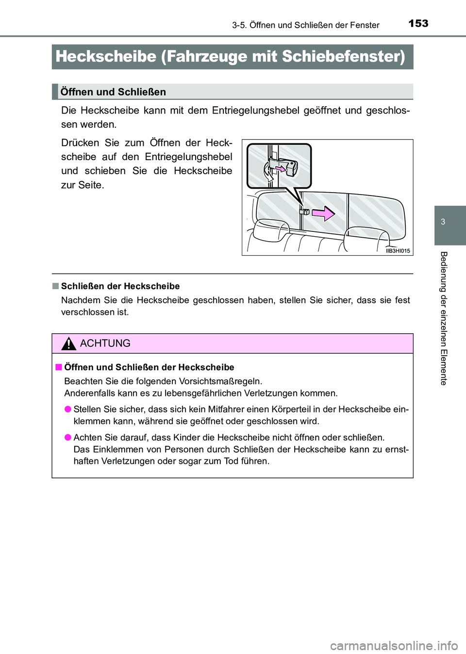 TOYOTA HILUX 2015 Betriebsanleitungen (in German) 153
3
3-5. Öffnen und Schließen der Fenster
Bedienung der einzelnen Elemente
HILUX_OM_OM71214M_(EM)
Heckscheibe (Fahrzeuge mit Schiebefenster)
Die Heckscheibe kann mit dem Entriegelungshebel geöffn TOYOTA HILUX 2015 Betriebsanleitungen (in German) 153
3
3-5. Öffnen und Schließen der Fenster
Bedienung der einzelnen Elemente
HILUX_OM_OM71214M_(EM)
Heckscheibe (Fahrzeuge mit Schiebefenster)
Die Heckscheibe kann mit dem Entriegelungshebel geöffn