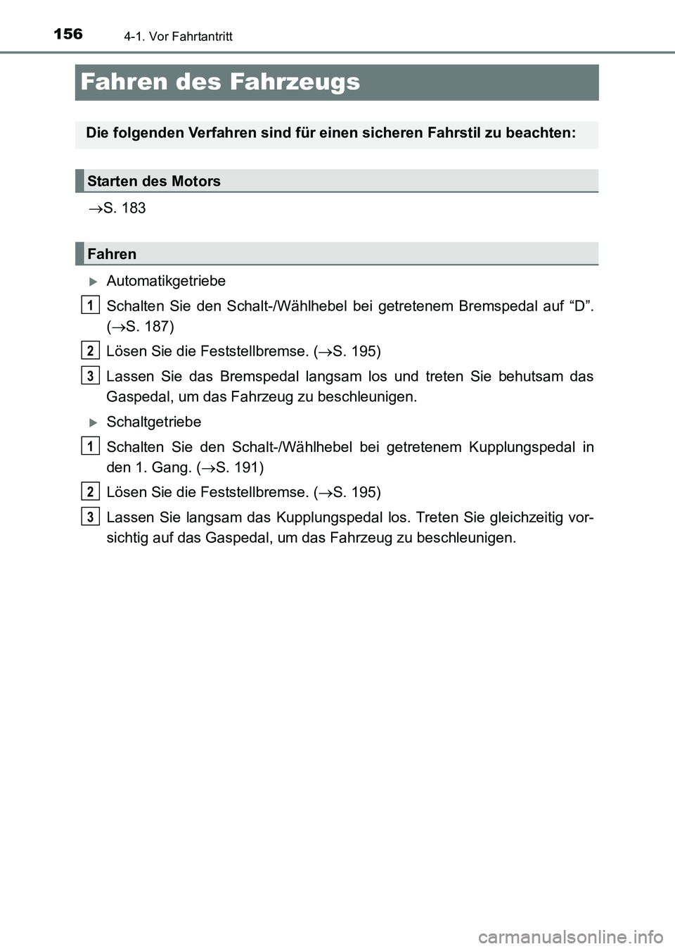 TOYOTA HILUX 2015  Betriebsanleitungen (in German) 1564-1. Vor Fahrtantritt
HILUX_OM_OM71214M_(EM)
Fahren des Fahrzeugs
→S. 183
�XAutomatikgetriebe
Schalten Sie den Schalt-/Wählhebel bei  getretenem Bremspedal auf “D”.
( → S. 187)
Lösen Sie 