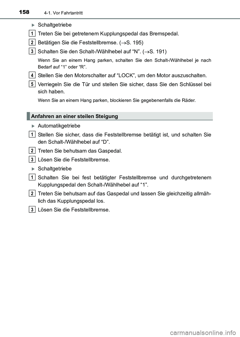 TOYOTA HILUX 2015  Betriebsanleitungen (in German) 1584-1. Vor Fahrtantritt
HILUX_OM_OM71214M_(EM)
�XSchaltgetriebe
Treten Sie bei getretenem Kupplungspedal das Bremspedal.
Betätigen Sie die Feststellbremse. (→S. 195)
Schalten Sie den Schalt-/Wähl