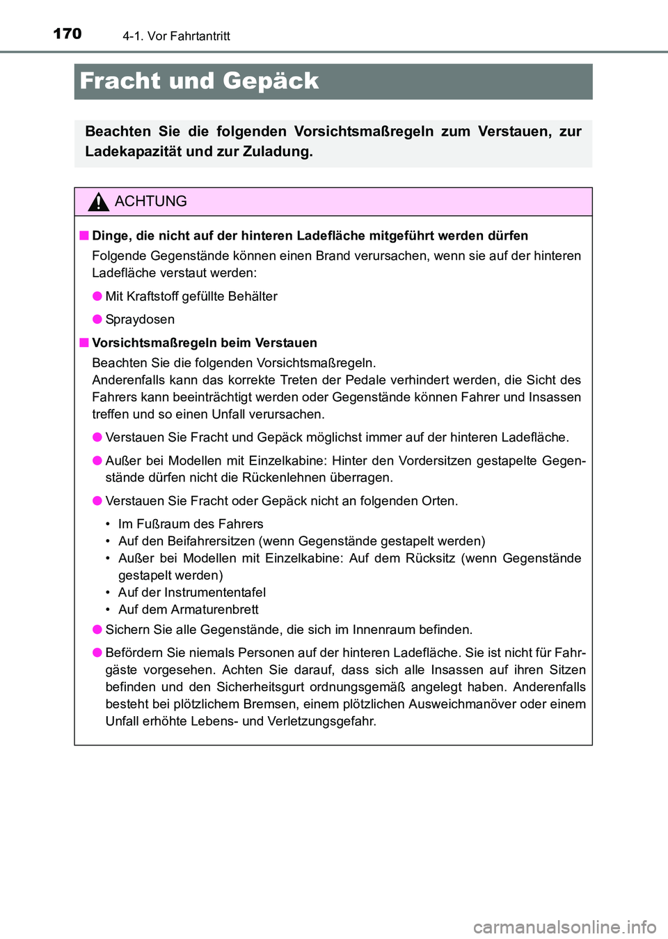 TOYOTA HILUX 2015 Betriebsanleitungen (in German) 1704-1. Vor Fahrtantritt
HILUX_OM_OM71214M_(EM)
Fracht und Gepäck
Beachten Sie die folgenden Vorsichtsmaßregeln zum Verstauen, zur
Ladekapazität und zur Zuladung.
ACHTUNG
■Dinge, die nicht auf de TOYOTA HILUX 2015 Betriebsanleitungen (in German) 1704-1. Vor Fahrtantritt
HILUX_OM_OM71214M_(EM)
Fracht und Gepäck
Beachten Sie die folgenden Vorsichtsmaßregeln zum Verstauen, zur
Ladekapazität und zur Zuladung.
ACHTUNG
■Dinge, die nicht auf de
