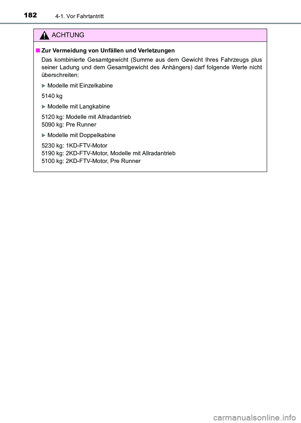 TOYOTA HILUX 2015  Betriebsanleitungen (in German) 1824-1. Vor Fahrtantritt
HILUX_OM_OM71214M_(EM)
ACHTUNG
■Zur Vermeidung von Unfällen und Verletzungen
Das kombinierte Gesamtgewicht (Summe aus dem Gewicht Ihres Fahrzeugs plus
seiner Ladung und dem