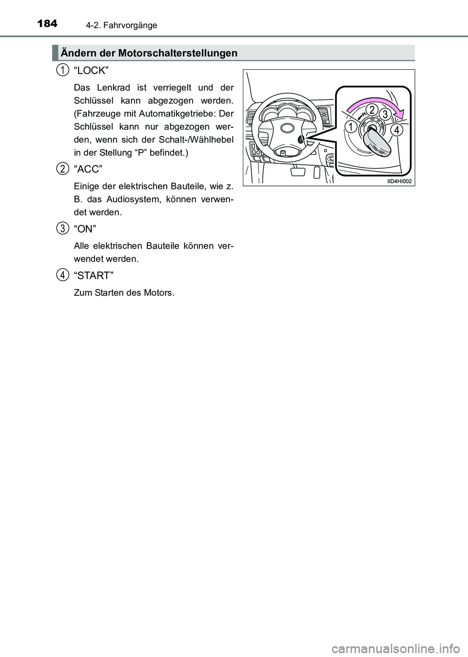 TOYOTA HILUX 2015  Betriebsanleitungen (in German) 1844-2. Fahrvorgänge
HILUX_OM_OM71214M_(EM)
“LOCK”
Das Lenkrad ist verriegelt und der
Schlüssel kann abgezogen werden.
(Fahrzeuge mit Automatikgetriebe: Der
Schlüssel kann nur abgezogen wer-
de