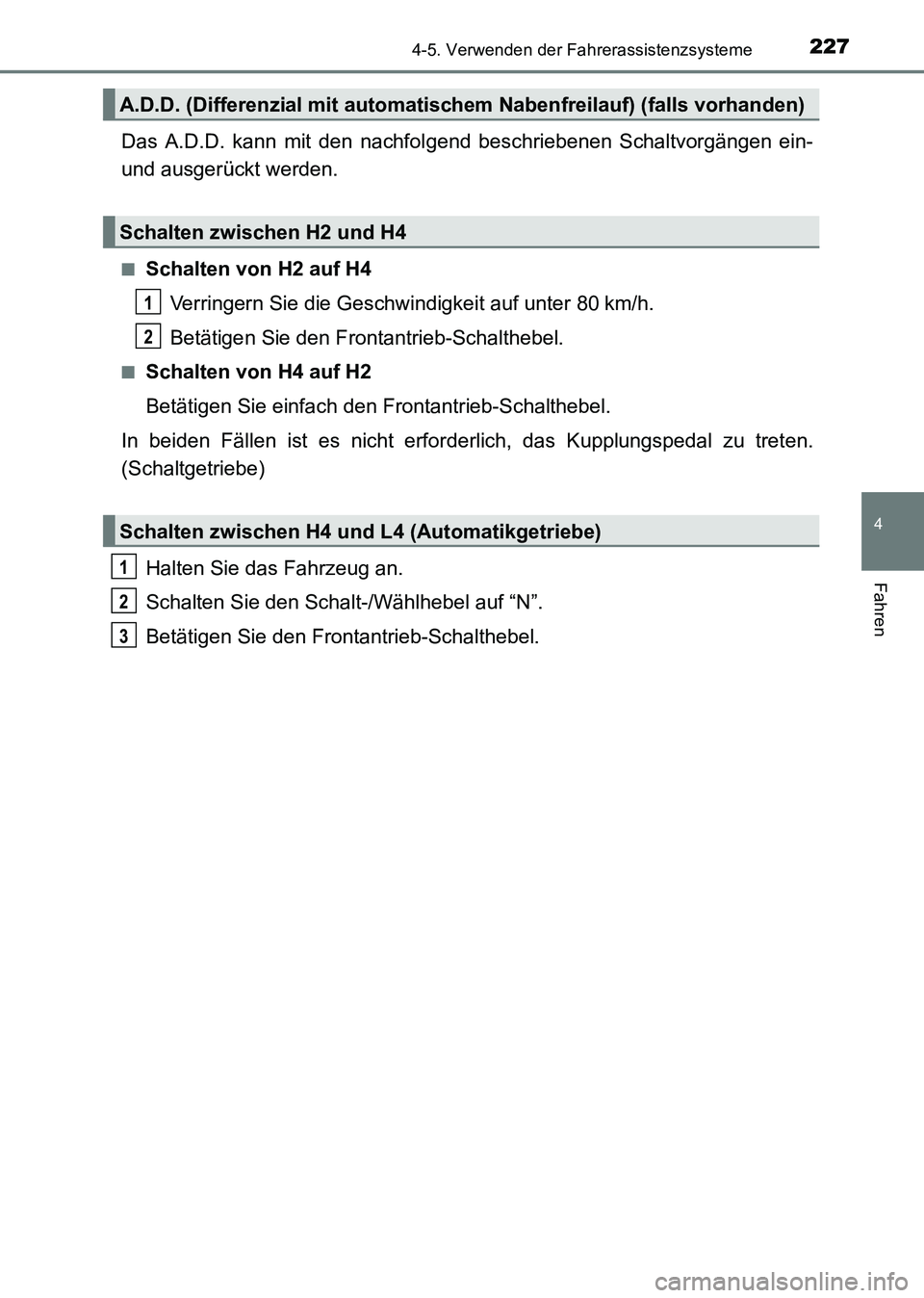 TOYOTA HILUX 2015 Betriebsanleitungen (in German) 2274-5. Verwenden der Fahrerassistenzsysteme
4
Fahren
HILUX_OM_OM71214M_(EM)
Das A.D.D. kann mit den nachfolgend beschriebenen Schaltvorgängen ein-
und ausgerückt werden.
■Schalten von H2 auf H4
V TOYOTA HILUX 2015 Betriebsanleitungen (in German) 2274-5. Verwenden der Fahrerassistenzsysteme
4
Fahren
HILUX_OM_OM71214M_(EM)
Das A.D.D. kann mit den nachfolgend beschriebenen Schaltvorgängen ein-
und ausgerückt werden.
■Schalten von H2 auf H4
V