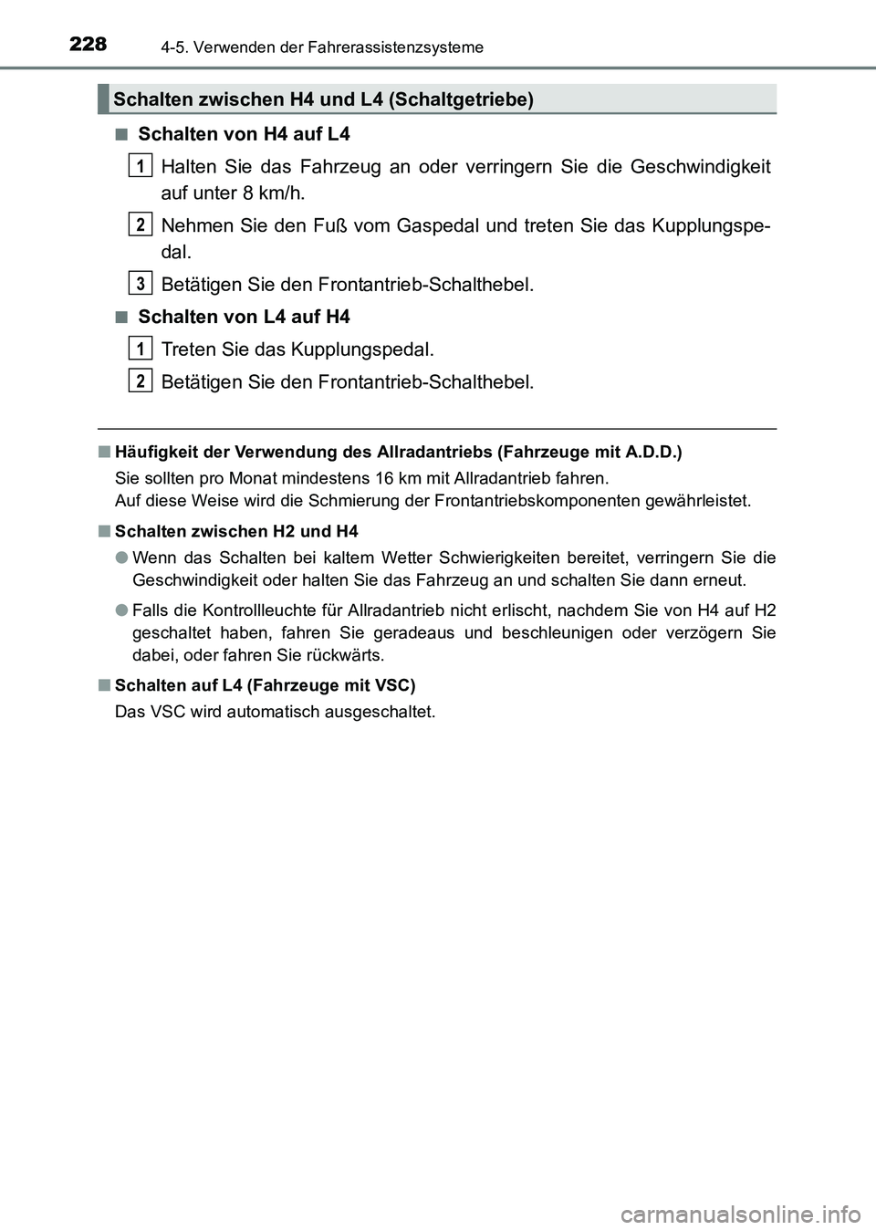 TOYOTA HILUX 2015 Betriebsanleitungen (in German) 2284-5. Verwenden der Fahrerassistenzsysteme
HILUX_OM_OM71214M_(EM)■
Schalten von H4 auf L4
Halten Sie das Fahrzeug an oder verr ingern Sie die Geschwindigkeit
auf unter 8 km/h.
Nehmen Sie den Fuß TOYOTA HILUX 2015 Betriebsanleitungen (in German) 2284-5. Verwenden der Fahrerassistenzsysteme
HILUX_OM_OM71214M_(EM)■
Schalten von H4 auf L4
Halten Sie das Fahrzeug an oder verr ingern Sie die Geschwindigkeit
auf unter 8 km/h.
Nehmen Sie den Fuß