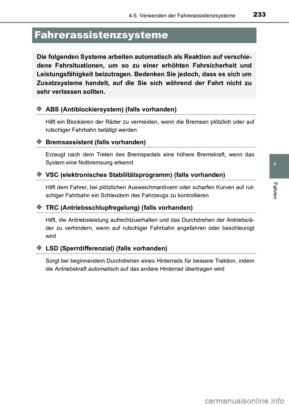 TOYOTA HILUX 2015  Betriebsanleitungen (in German) 233
4
4-5. Verwenden der Fahrerassistenzsysteme
Fahren
HILUX_OM_OM71214M_(EM)
Fahrerassistenzsysteme
◆ABS (Antiblockiersystem) (falls vorhanden)
Hilft ein Blockieren der Räder zu vermeiden, wenn di