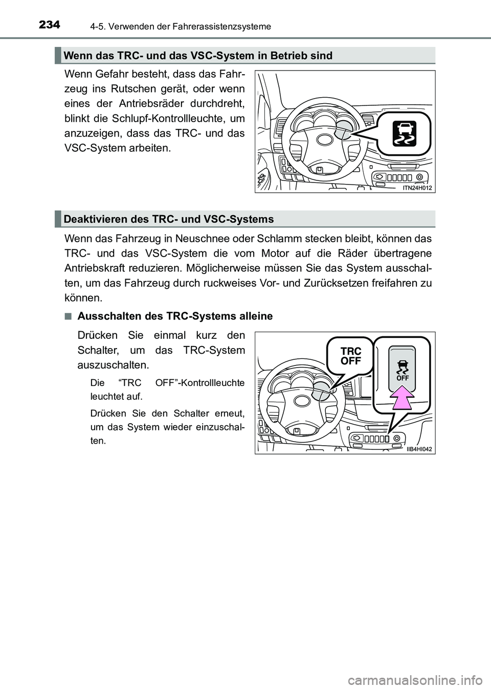 TOYOTA HILUX 2015  Betriebsanleitungen (in German) 2344-5. Verwenden der Fahrerassistenzsysteme
HILUX_OM_OM71214M_(EM)
Wenn Gefahr besteht, dass das Fahr-
zeug ins Rutschen gerät, oder wenn
eines der Antriebsräder durchdreht,
blinkt die Schlupf-Kont