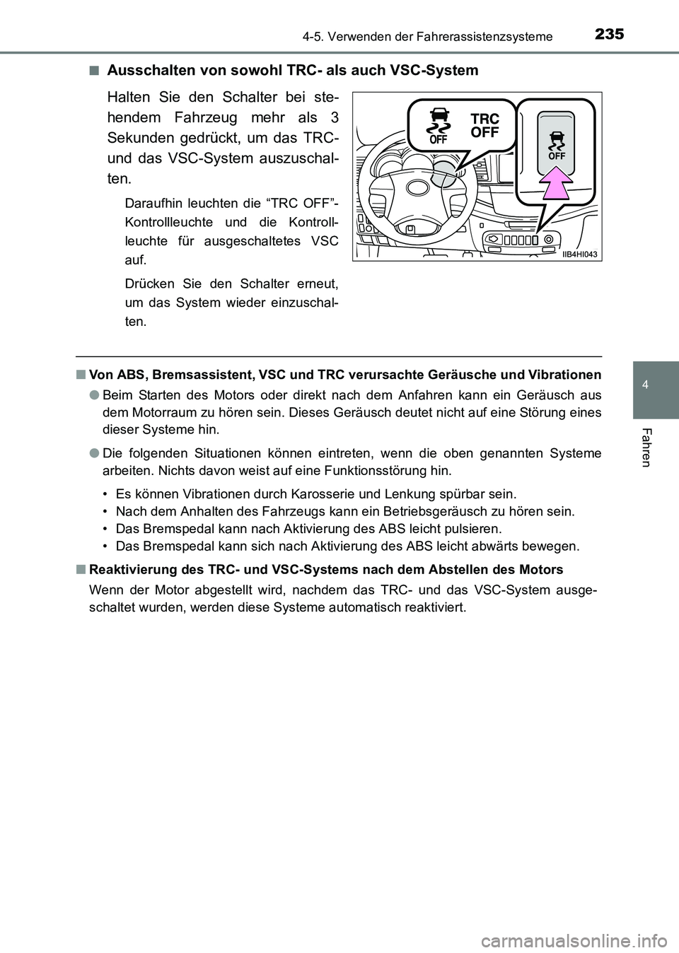 TOYOTA HILUX 2015  Betriebsanleitungen (in German) 2354-5. Verwenden der Fahrerassistenzsysteme
4
Fahren
HILUX_OM_OM71214M_(EM)■
Ausschalten von sowohl TRC- als auch VSC-System
Halten Sie den Schalter bei ste-
hendem Fahrzeug mehr als 3
Sekunden ged