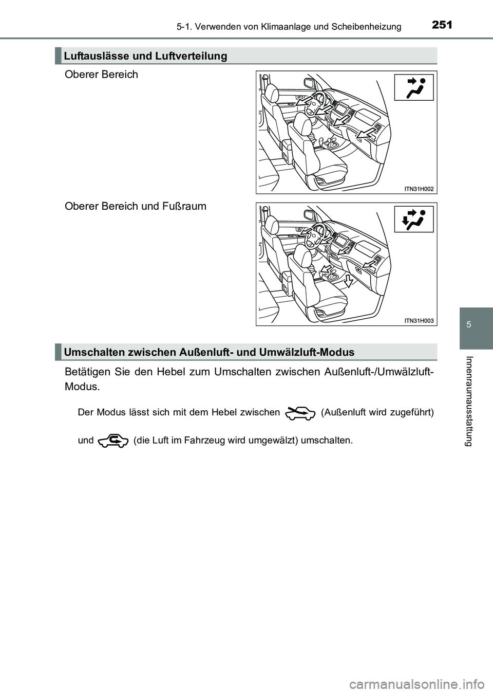 TOYOTA HILUX 2015 Betriebsanleitungen (in German) 2515-1. Verwenden von Klimaanlage und Scheibenheizung
5
Innenraumausstattung
HILUX_OM_OM71214M_(EM)
Oberer Bereich
Oberer Bereich und Fußraum
Betätigen Sie den Hebel zum Umschalten zwischen Außenlu TOYOTA HILUX 2015 Betriebsanleitungen (in German) 2515-1. Verwenden von Klimaanlage und Scheibenheizung
5
Innenraumausstattung
HILUX_OM_OM71214M_(EM)
Oberer Bereich
Oberer Bereich und Fußraum
Betätigen Sie den Hebel zum Umschalten zwischen Außenlu