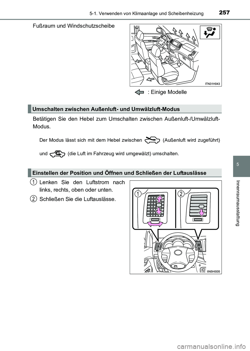 TOYOTA HILUX 2015 Betriebsanleitungen (in German) 2575-1. Verwenden von Klimaanlage und Scheibenheizung
5
Innenraumausstattung
HILUX_OM_OM71214M_(EM)
Fußraum und Windschutzscheibe: Einige Modelle
Betätigen Sie den Hebel zum Umschalten zwischen Auß TOYOTA HILUX 2015 Betriebsanleitungen (in German) 2575-1. Verwenden von Klimaanlage und Scheibenheizung
5
Innenraumausstattung
HILUX_OM_OM71214M_(EM)
Fußraum und Windschutzscheibe: Einige Modelle
Betätigen Sie den Hebel zum Umschalten zwischen Auß