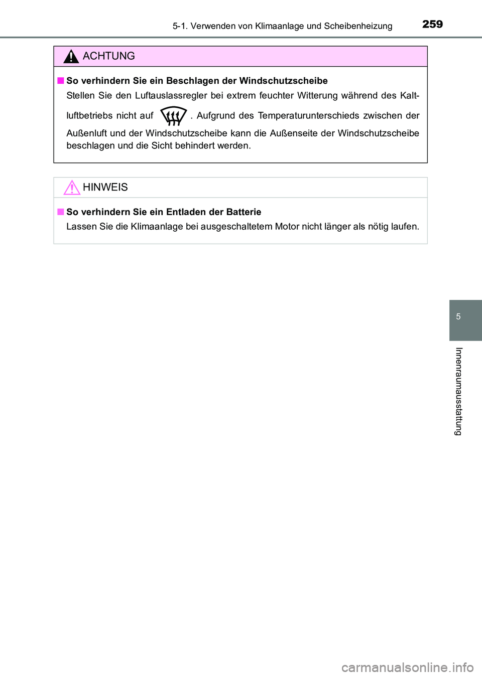TOYOTA HILUX 2015 Betriebsanleitungen (in German) 2595-1. Verwenden von Klimaanlage und Scheibenheizung
5
Innenraumausstattung
HILUX_OM_OM71214M_(EM)
ACHTUNG
■So verhindern Sie ein Beschlagen der Windschutzscheibe
Stellen Sie den Luftauslassregler TOYOTA HILUX 2015 Betriebsanleitungen (in German) 2595-1. Verwenden von Klimaanlage und Scheibenheizung
5
Innenraumausstattung
HILUX_OM_OM71214M_(EM)
ACHTUNG
■So verhindern Sie ein Beschlagen der Windschutzscheibe
Stellen Sie den Luftauslassregler