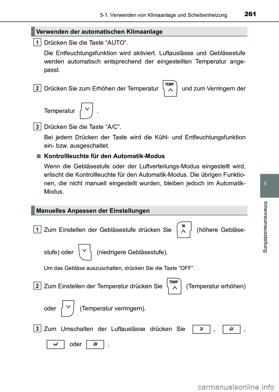 TOYOTA HILUX 2015 Betriebsanleitungen (in German) 2615-1. Verwenden von Klimaanlage und Scheibenheizung
5
Innenraumausstattung
HILUX_OM_OM71214M_(EM)
Drücken Sie die Taste “AUTO”.
Die Entfeuchtungsfunktion wird aktiviert. Luftauslässe und Gebl TOYOTA HILUX 2015 Betriebsanleitungen (in German) 2615-1. Verwenden von Klimaanlage und Scheibenheizung
5
Innenraumausstattung
HILUX_OM_OM71214M_(EM)
Drücken Sie die Taste “AUTO”.
Die Entfeuchtungsfunktion wird aktiviert. Luftauslässe und Gebl