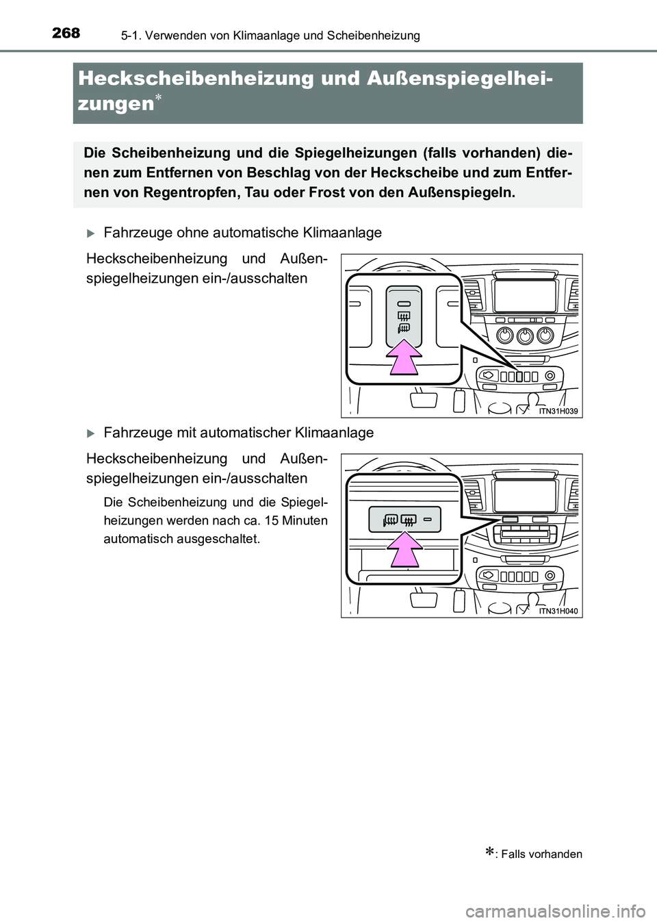 TOYOTA HILUX 2015  Betriebsanleitungen (in German) 2685-1. Verwenden von Klimaanlage und Scheibenheizung
HILUX_OM_OM71214M_(EM)
Heckscheibenheizung und Außenspiegelhei-
zungen
∗
�XFahrzeuge ohne automatische Klimaanlage
Heckscheibenheizung und Auß