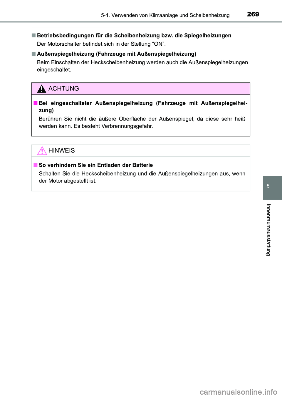 TOYOTA HILUX 2015  Betriebsanleitungen (in German) 2695-1. Verwenden von Klimaanlage und Scheibenheizung
5
Innenraumausstattung
HILUX_OM_OM71214M_(EM)
■Betriebsbedingungen für die Scheibenheizung bzw. die Spiegelheizungen
Der Motorschalter befindet