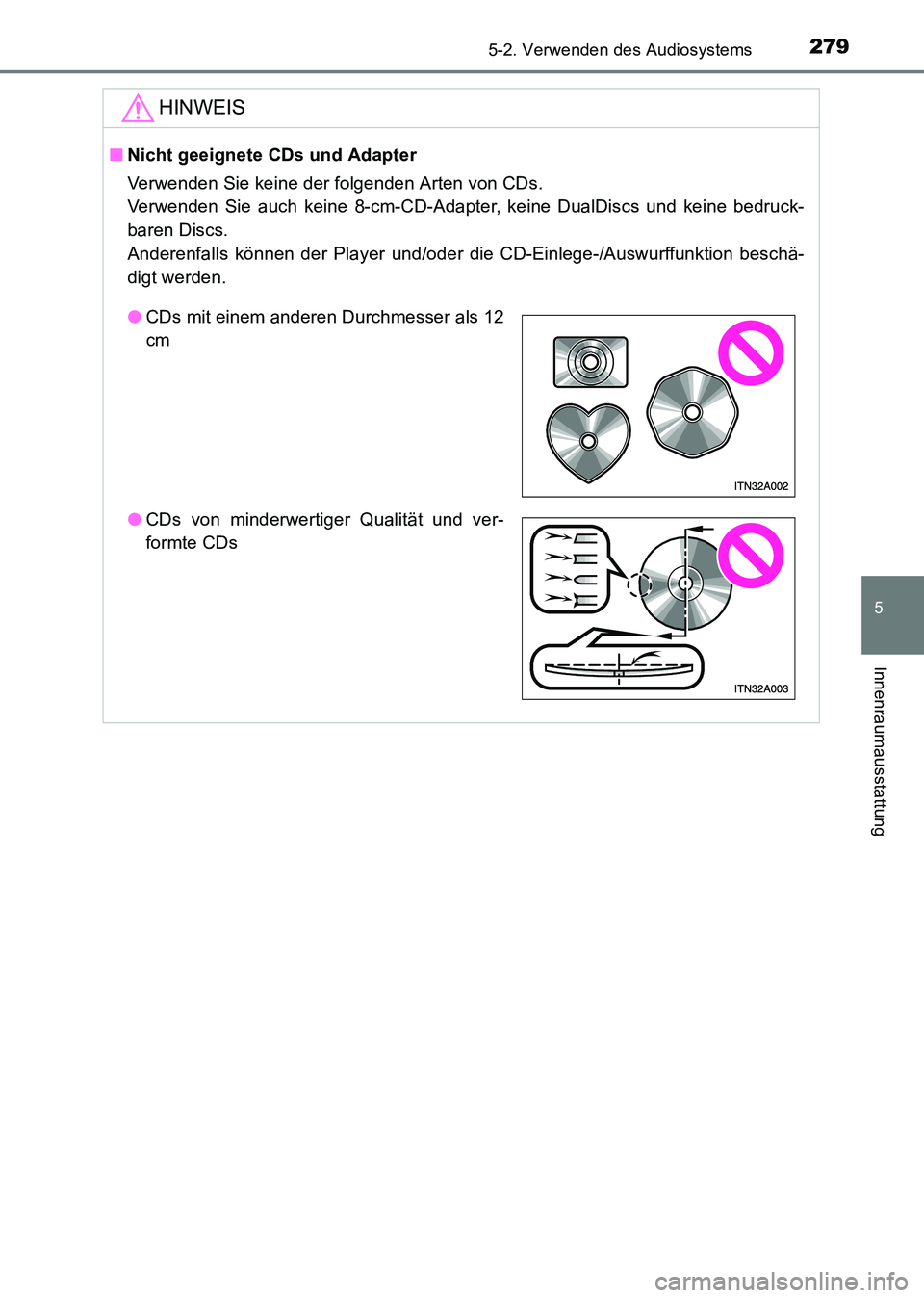 TOYOTA HILUX 2015 Betriebsanleitungen (in German) 2795-2. Verwenden des Audiosystems
5
Innenraumausstattung
HILUX_OM_OM71214M_(EM)
HINWEIS
■Nicht geeignete CDs und Adapter
Verwenden Sie keine der folgenden Arten von CDs.
Verwenden Sie auch keine 8 TOYOTA HILUX 2015 Betriebsanleitungen (in German) 2795-2. Verwenden des Audiosystems
5
Innenraumausstattung
HILUX_OM_OM71214M_(EM)
HINWEIS
■Nicht geeignete CDs und Adapter
Verwenden Sie keine der folgenden Arten von CDs.
Verwenden Sie auch keine 8