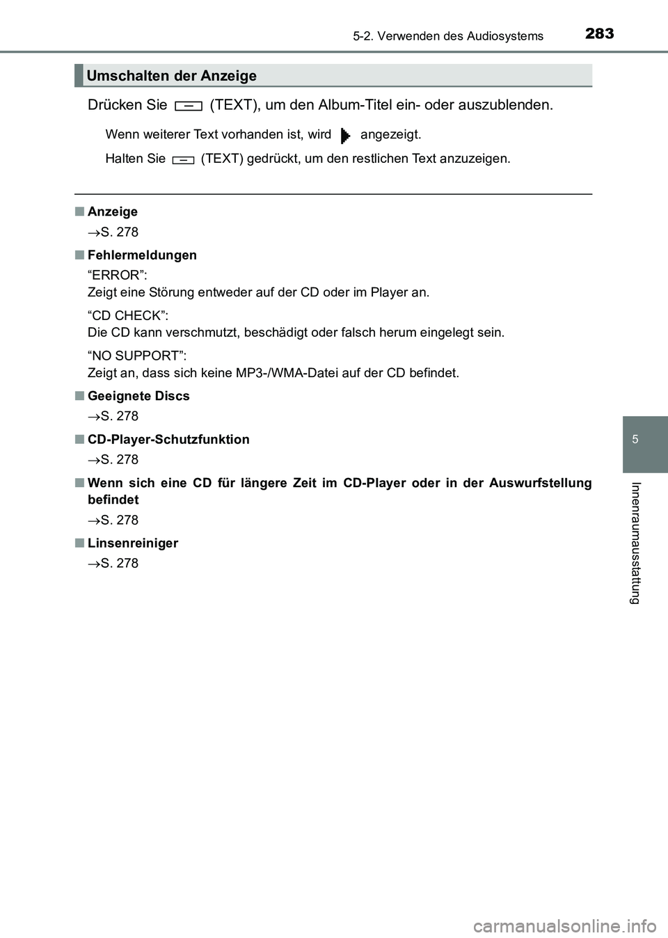 TOYOTA HILUX 2015 Betriebsanleitungen (in German) 2835-2. Verwenden des Audiosystems
5
Innenraumausstattung
HILUX_OM_OM71214M_(EM)
Drücken Sie (TEXT), um den Album-Titel ein- oder auszublenden.
Wenn weiterer Text vorhanden ist, wird angezeigt.
H TOYOTA HILUX 2015 Betriebsanleitungen (in German) 2835-2. Verwenden des Audiosystems
5
Innenraumausstattung
HILUX_OM_OM71214M_(EM)
Drücken Sie (TEXT), um den Album-Titel ein- oder auszublenden.
Wenn weiterer Text vorhanden ist, wird angezeigt.
H