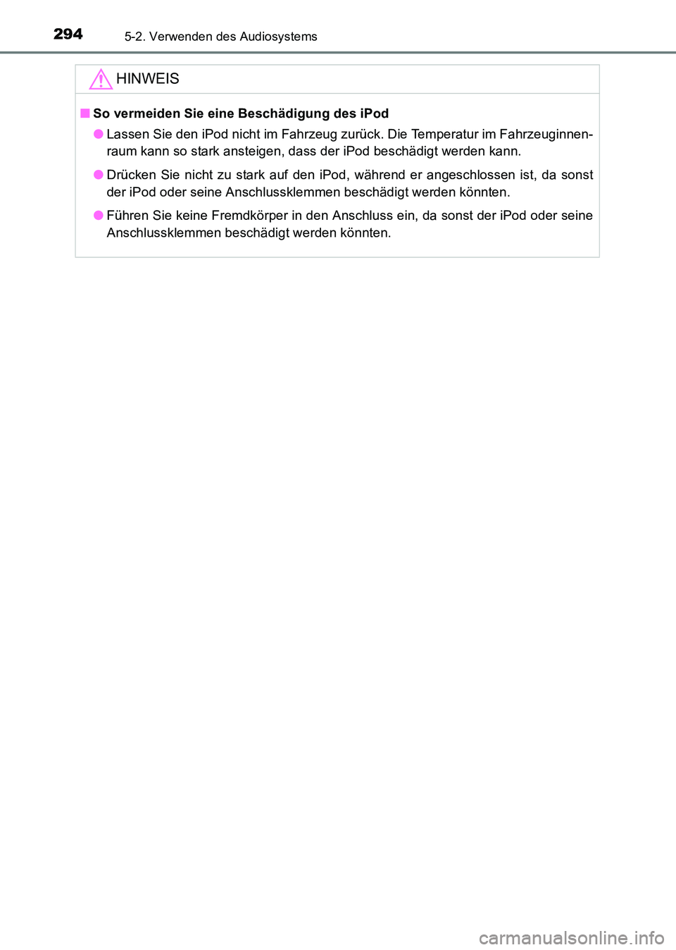 TOYOTA HILUX 2015  Betriebsanleitungen (in German) 2945-2. Verwenden des Audiosystems
HILUX_OM_OM71214M_(EM)
HINWEIS
■So vermeiden Sie eine Beschädigung des iPod
●Lassen Sie den iPod nicht im Fahrzeug zurück. Die Temperatur im Fahrzeuginnen-
rau