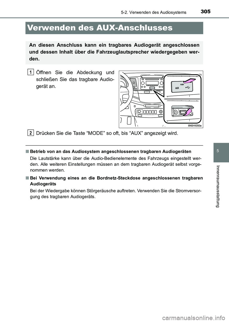 TOYOTA HILUX 2015 Betriebsanleitungen (in German) 305
5
5-2. Verwenden des Audiosystems
Innenraumausstattung
HILUX_OM_OM71214M_(EM)
Verwenden des AUX-Anschlusses
Öffnen Sie die Abdeckung und
schließen Sie das tragbare Audio-
gerät an.
Drücken Sie TOYOTA HILUX 2015 Betriebsanleitungen (in German) 305
5
5-2. Verwenden des Audiosystems
Innenraumausstattung
HILUX_OM_OM71214M_(EM)
Verwenden des AUX-Anschlusses
Öffnen Sie die Abdeckung und
schließen Sie das tragbare Audio-
gerät an.
Drücken Sie