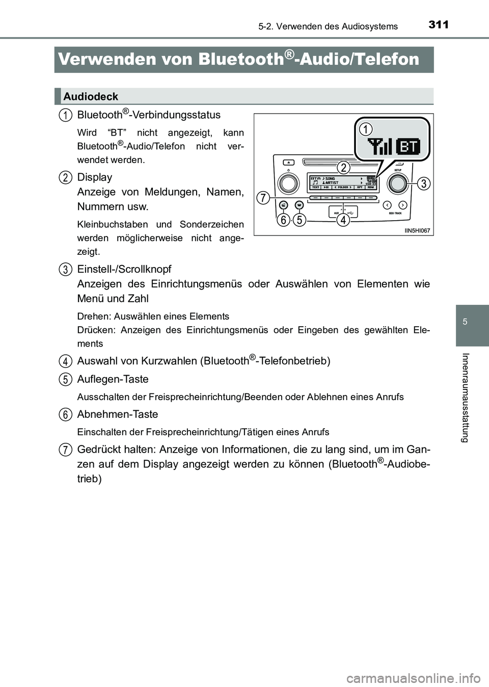 TOYOTA HILUX 2015 Betriebsanleitungen (in German) 311
5
5-2. Verwenden des Audiosystems
Innenraumausstattung
HILUX_OM_OM71214M_(EM)
Verwenden von Bluetooth®-Audio/Telefon
Bluetooth®-Verbindungsstatus
Wird “BT” nicht angezeigt, kann
Bluetooth®- TOYOTA HILUX 2015 Betriebsanleitungen (in German) 311
5
5-2. Verwenden des Audiosystems
Innenraumausstattung
HILUX_OM_OM71214M_(EM)
Verwenden von Bluetooth®-Audio/Telefon
Bluetooth®-Verbindungsstatus
Wird “BT” nicht angezeigt, kann
Bluetooth®-